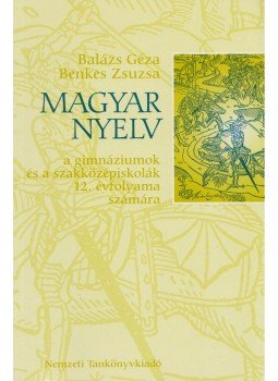 Balázs Géza, Benkes Zsuzsa - Magyar nyelv 12. Balázs Géza, Benkes Zsuzsa - Magyar nyelv 12., Budapest 2007 antikvár könyv