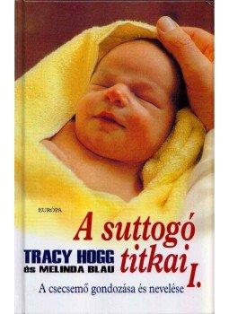 Melinda Blau, Tracy Hogg - A suttogó titkai I. Melinda Blau, Tracy Hogg - A suttogó titkai I., Budapest 2008 antikvár könyv