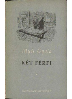 Illyés Gyula - Két férfi Illyés Gyula - Két férfi, Budapest 1950 antikvár könyv