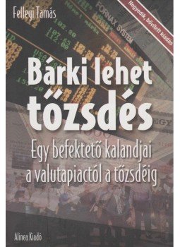 Fellegi Tamás - Bárki lehet tőzsdés Fellegi Tamás - Bárki lehet tőzsdés, Budapest 2001 antikvár könyv