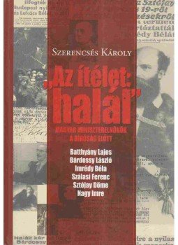 Szerencsés Károly - Az ítélet: halál Szerencsés Károly - Az ítélet: halál, Budapest 2002 antikvár könyv