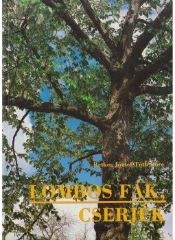 Tóth Imre, Retkes József - Lombos fák, cserjék Tóth Imre, Retkes József - Lombos fák, cserjék, Budapest 2001 antikvár könyv