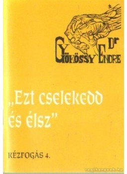 Gyökössy Endre - Ezt cselekedd és élsz Gyökössy Endre - Ezt cselekedd és élsz, 0 antikvár könyv