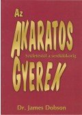 Dr. James Dobson - Az akaratos gyerek