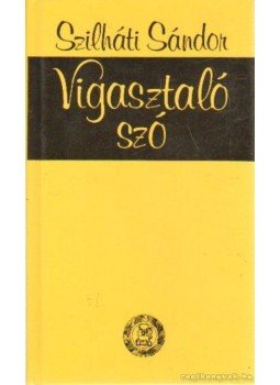 Szilháti Sándor - Vigasztaló szó, Budapest 2011 antikvár könyv