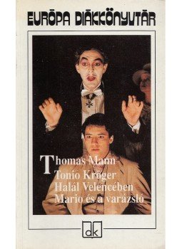 Thomas Mann - Tonio Kröger / Halál Velencében / Mario és a varázsló Thomas Mann - Tonio Kröger / Halál Velencében / Mario és a varázsló, Budapest 1995 antikvár könyv