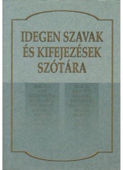 Pintér Zoltán, Kiss Géza, Szabó Tamás, Ötvös Edit, Juhász Katalin, Moldván János, Komlós Sándor - Idegen szavak és kifejezések szótára Pintér Zoltán, Kiss Géza, Szabó Tamás, Ötvös Edit, Juhász Katalin, Moldván János, Komlós Sándor - Idegen szavak és kifejezések szótára, Kisújszállás 0 antikvár könyv