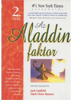 Jack Canfield, Mark Victor Hansen - Az Aladdin faktor 2. rész Jack Canfield, Mark Victor Hansen - Az Aladdin faktor 2. rész, Budapest 2005 antikvár könyv