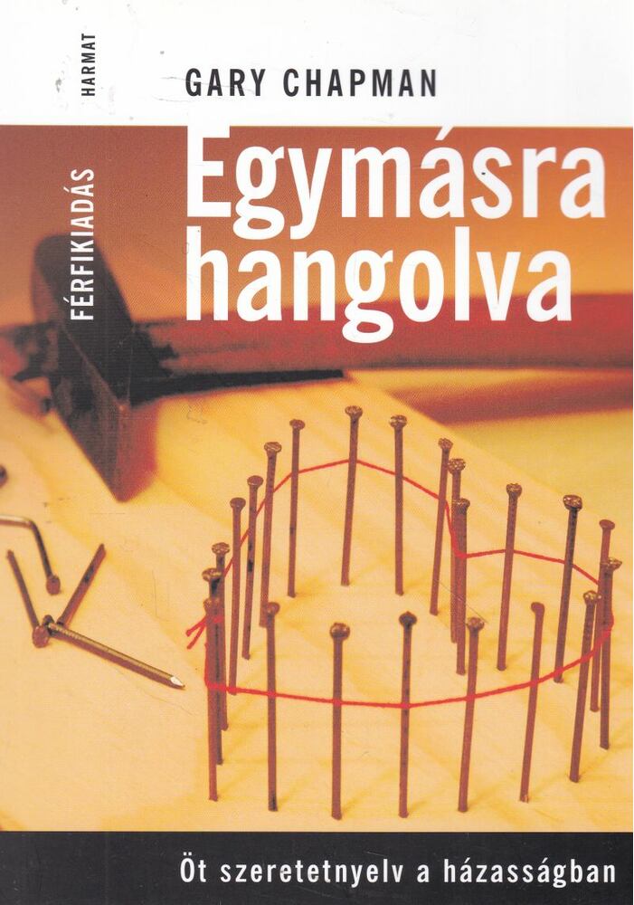Gary Chapman - Egymásra hangolva - Férfikiadás Gary Chapman - Egymásra hangolva - Férfikiadás, Budapest 2009 antikvár könyv