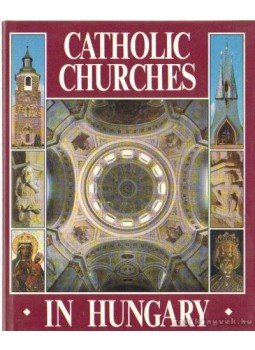 Dercsényi Balázs, Hegyi Gábor, Marosi Ernő, Török József - Catholic Churches in Hungary Dercsényi Balázs, Hegyi Gábor, Marosi Ernő, Török József - Catholic Churches in Hungary, Budapest 1991 antikvár könyv