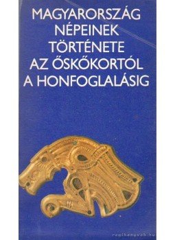 T. Dobosi Viola, Kovrig Ilona - Magyarország népeinek története az őskőkortól a honfoglalásig, Budapest 1982 antikvár könyv