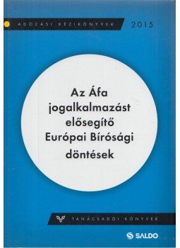 Varga Norbert, Vincze Péter, Vira Sándor - Az Áfa jogalkalmazást elősegítő Európai Bírósági döntések, Budapest 2015 antikvár könyv