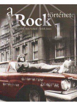 Sebők János, Jávorszky Béla Szilárd - A Rock története 1. Sebők János, Jávorszky Béla Szilárd - A Rock története 1., Budapest 2005 antikvár könyv