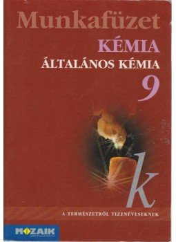 Dr. Siposné dr. Kedves Éva, Horváth Balázs, Péntek Lászlóné - Kémia 9. Munkafüzet Dr. Siposné dr. Kedves Éva, Horváth Balázs, Péntek Lászlóné - Kémia 9. Munkafüzet, Szeged 2005 antikvár könyv