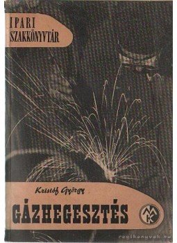 Kristóf György - Gázhegesztés Kristóf György - Gázhegesztés, Budapest 1958 antikvár könyv