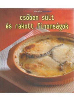 Balázs Éva - Csőben sült és rakott finomságok Balázs Éva - Csőben sült és rakott finomságok, 2007 antikvár könyv