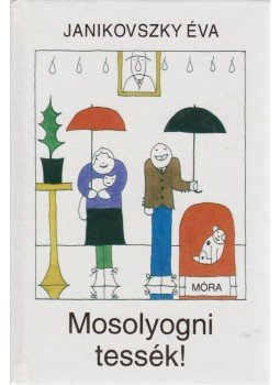 Janikovszky Éva - Mosolyogni tessék! Janikovszky Éva - Mosolyogni tessék!, Budapest 2004 antikvár könyv