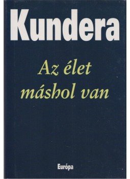 Milan Kundera - Az élet máshol van Milan Kundera - Az élet máshol van, Budapest 2005 antikvár könyv