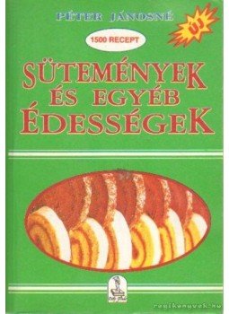 Péter Jánosné - Sütemények és egyéb édességek Péter Jánosné - Sütemények és egyéb édességek, Budapest 1992 antikvár könyv