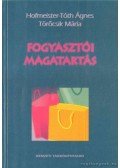 Hofmeister-Tóth Ágnes,Töröcsik Mária - Fogyasztói magatartás