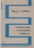 Dr. Mirgay Sándor,Dr. Fröhlich Lóránt - Fürdőkezelők és masszőrök tankönyve