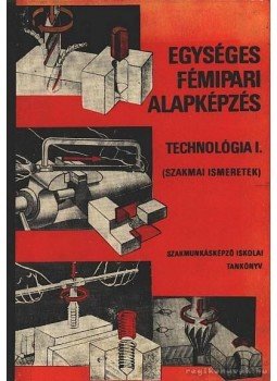 Várhegyi István - Egységes fémipari alapképzés, Budapest 1972 antikvár könyv