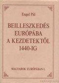 Engel Pál - Beilleszkedés Európába a kezdetektől 1440-ig