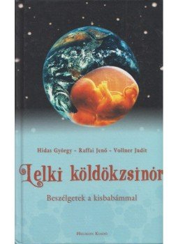 Hidas György, Raffai Jenő, Vollner Judit - Lelki köldökzsinór Hidas György, Raffai Jenő, Vollner Judit - Lelki köldökzsinór, Budapest 2011 antikvár könyv
