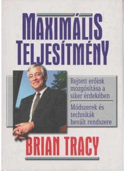 Brian Tracy - Maximális teljesítmény Brian Tracy - Maximális teljesítmény, Budapest 2000 antikvár könyv