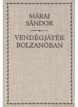 Márai Sándor - Vendégjáték Bolzanóban Márai Sándor - Vendégjáték Bolzanóban, Budapest 2006 antikvár könyv