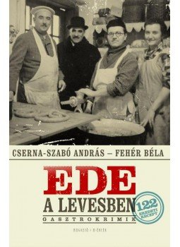 Cserna-Szabó András, Fehér Béla - Ede a levesben Cserna-Szabó András, Fehér Béla - Ede a levesben, Budapest 2012 antikvár könyv