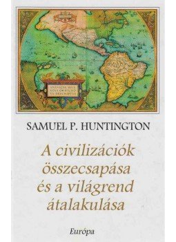 Samuel P. Huntington - A civilizációk összecsapása és a világrend átalakulása, Budapest 2002 antikvár könyv
