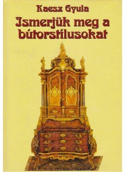 Kaesz Gyula - Ismerjük meg a bútorstílusokat Kaesz Gyula - Ismerjük meg a bútorstílusokat, Budapest 1995 antikvár könyv