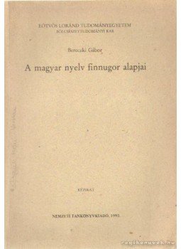 Bereczki Gábor - A magyar nyelv finnugor alapjai Bereczki Gábor - A magyar nyelv finnugor alapjai, Budapest 1981 antikvár könyv