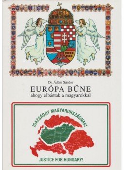 Dr. Ádám Sándor - Európa bűne ahogy elbántak a magyarokkal Dr. Ádám Sándor - Európa bűne ahogy elbántak a magyarokkal, Budapest 2005 antikvár könyv