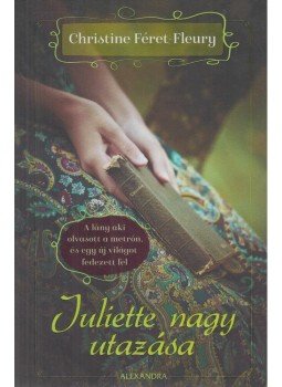 Christine Féret-Fleury - Juliette nagy utazása Christine Féret-Fleury - Juliette nagy utazása, Pécs 2019 antikvár könyv