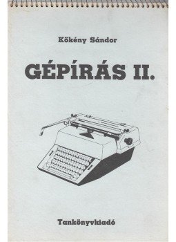 Kökény Sándor - Gépírás II. Kökény Sándor - Gépírás II., Budapest 1988 antikvár könyv