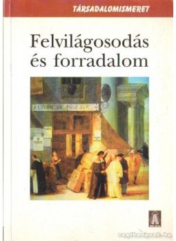 Lőrinc László - Felvilágosodás és forradalom Lőrinc László - Felvilágosodás és forradalom, Budapest 1998 antikvár könyv