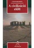 Renfrew,Colin - A civilizáció előtt