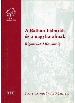 Krausz Tamás - A Balkán-háborúk és a nagyhatalmak Rigómezőtől Koszovóig, Budapest 0 antikvár könyv