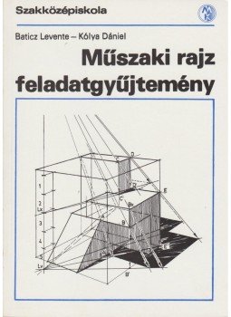 Kólya Dániel, Baticz Levente - Műszaki rajz feladatgyűjtemény (C, D, E variáns), Budapest 1994 antikvár könyv