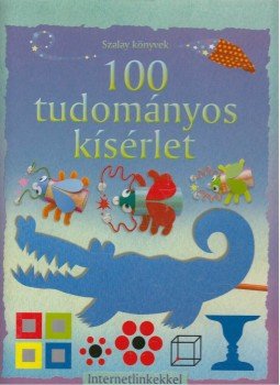 Andrews, Georgina, Knighton, Kate, Wray, Zoe, Lalonda, Tom - 100 tudományos kísérlet Andrews, Georgina, Knighton, Kate, Wray, Zoe, Lalonda, Tom - 100 tudományos kísérlet, Budapest 2006 antikvár könyv