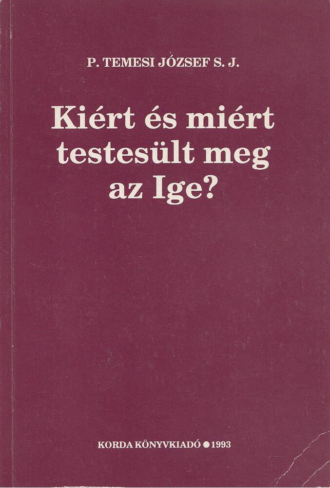 P. Temesi József - Kiért és miért testesült meg az Ige?, Kecskemét 1993 antikvár könyv