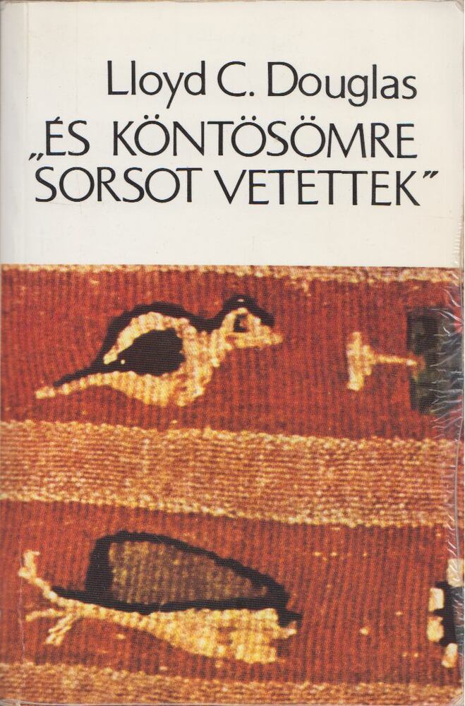 Douglas, Lloyd C. - És köntösömre sorsot vetettek, Budapest 2008 antikvár könyv