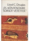 Douglas, Lloyd C. - És köntösömre sorsot vetettek