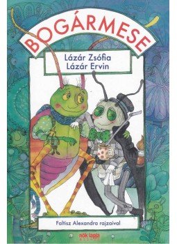 Lázár Ervin, Lázár Zsófia - Bogármese Lázár Ervin, Lázár Zsófia - Bogármese, Budapest 2010 antikvár könyv