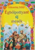Döbrentey Ildikó - Égbőlpottyant új mesék