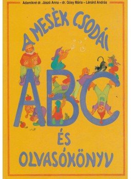 Adamikné dr. Jászó Anna - Gósy Mária - Lénárd András - A mesék csodái - ABC és olvasókönyv Adamikné dr. Jászó Anna - Gósy Mária - Lénárd András - A mesék csodái - ABC és olvasókönyv, Budapest 1996 antikvár könyv