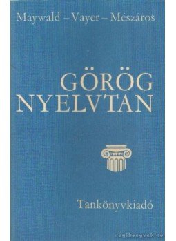 Vayer Lajos, Maywald József, Mészáros Ede - Görög nyelvtan Vayer Lajos, Maywald József, Mészáros Ede - Görög nyelvtan, Budapest 1987 antikvár könyv
