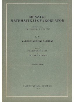 Medgyessy Pál dr- Takács Lajos dr. - Műszaki matematikai gyakorlatok - C. V. Valószínűségszámítás Medgyessy Pál dr- Takács Lajos dr. - Műszaki matematikai gyakorlatok - C. V. Valószínűségszámítás, Budapest 1973 antikvár könyv
